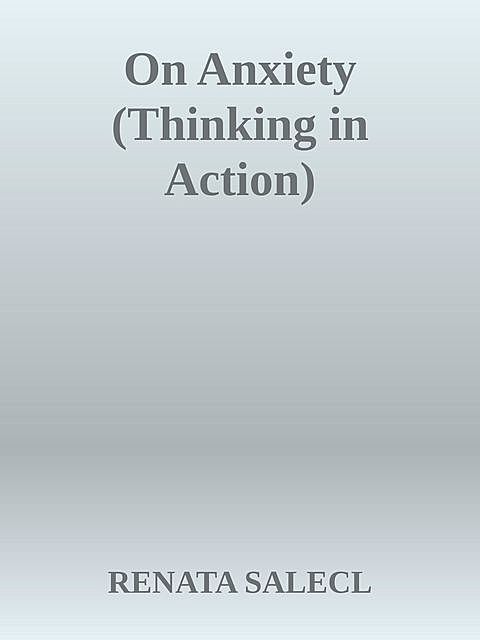 On Anxiety (Thinking in Action), Renata Salecl