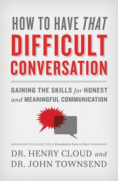 How to Have That Difficult Conversation, Henry Cloud, John Townsend