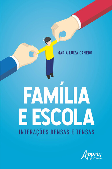 Família e Escola: Interações Densas e Tensas, Maria Luiza Canedo