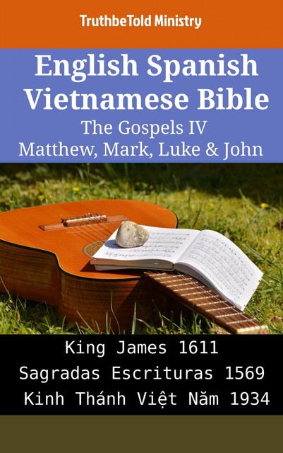 English Spanish Vietnamese Bible – The Gospels III – Matthew, Mark, Luke & John, Truthbetold Ministry