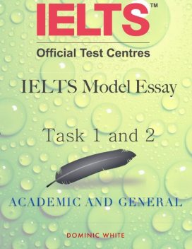 Ielts Model Essay Task 1 and 2 – Academic and General, Dominic White