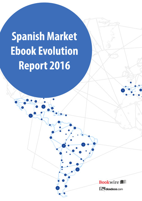 Spanish markets ebook evolution report 2016, Javier Celaya, Manuel Gil, Margarita Guerrero
