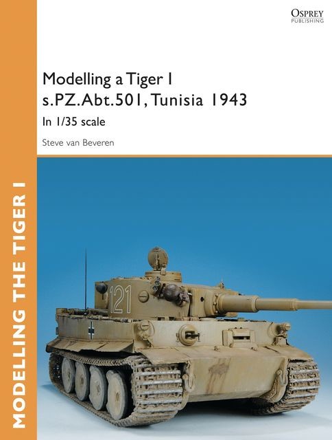 Modelling a Tiger I s.PZ.Abt.501, Tunisia 1943, Steve van Beveren