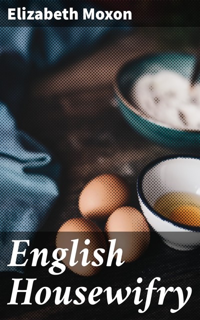 English Housewifry, Elizabeth Moxon