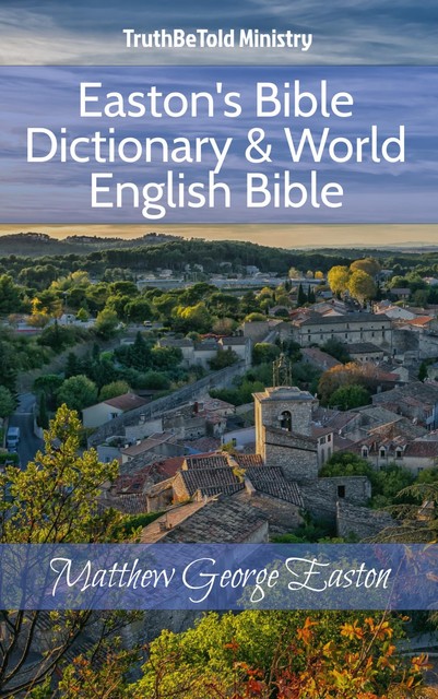 Easton's Bible Dictionary & World English Bible, Matthew George Easton