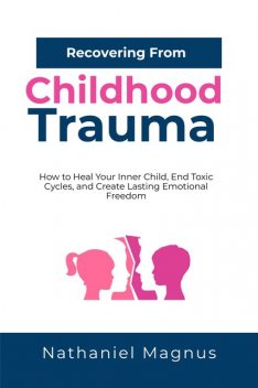 Recovering from Childhood Trauma, Nathaniel Magnus