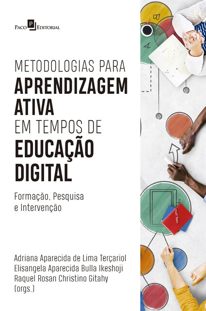 Metodologias para aprendizagem ativa em tempos de educação digital, Raquel Rosan Christino Gitahy, Adriana Aparecida de Lima Terçariol, Elisangela Aparecida Bulla Ikeshoji
