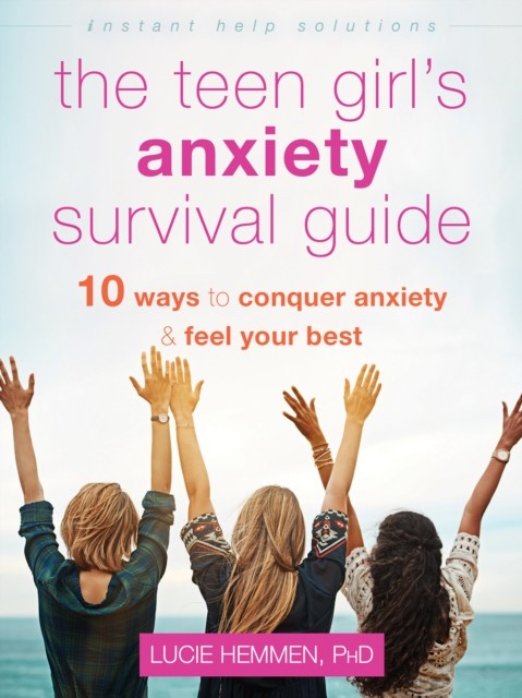 Teen Girl's Anxiety Survival Guide, Lucie Hemmen