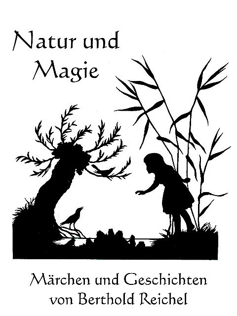 Natur und Magie – Märchen und Geschichten von Berthold Reichel, Anno Stock, Berthold Reichel