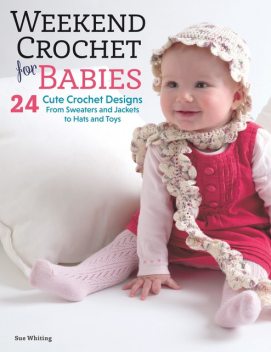 Weekend Crochet for Babies, Sue Whiting