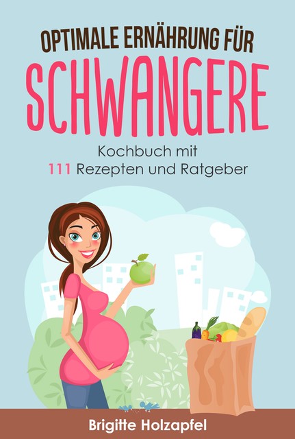 Optimale Ernährung für Schwangere, Brigitte Holzapfel