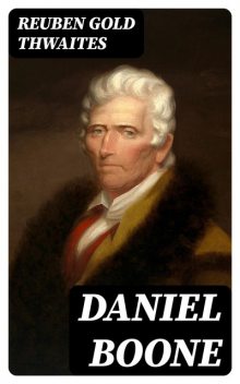 Daniel Boone, Reuben Gold Thwaites