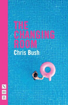 The Changing Room (NHB Modern Plays), Chris Bush
