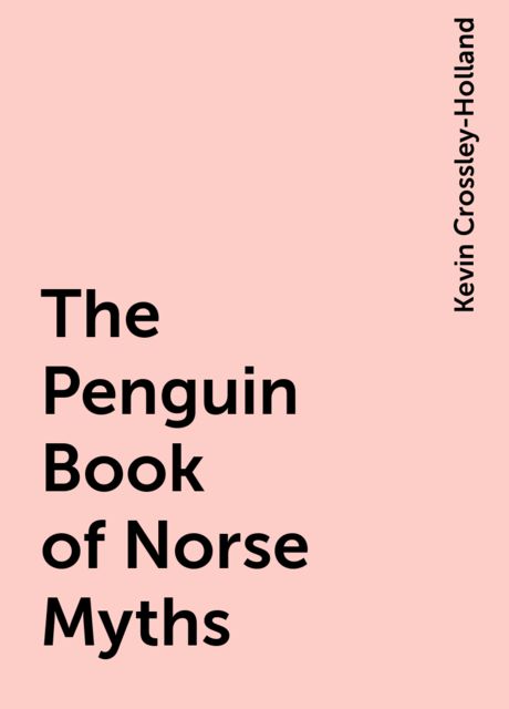 The Penguin Book of Norse Myths, Kevin Crossley-Holland