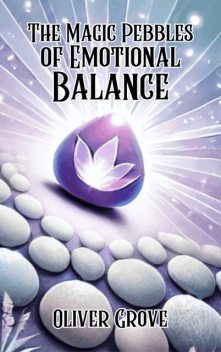 The Magic Pebbles of Emotional Balance, Oliver Grove