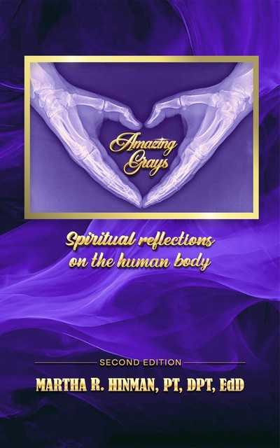 Amazing Grays: Spiritual reflections on the human body, DPT, EdD, PT, Martha Hinman