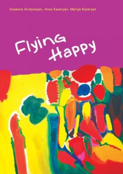 Flying Happy, Anna Kazaryan, Mariya Kazaryan, Susanna Arutyunyan