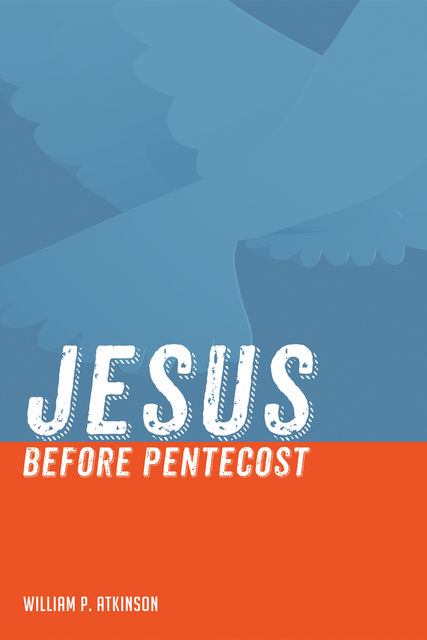 Jesus before Pentecost, William Atkinson
