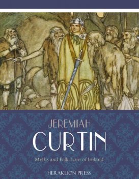 Myths and Folk-Lore of Ireland, Jeremiah Curtin