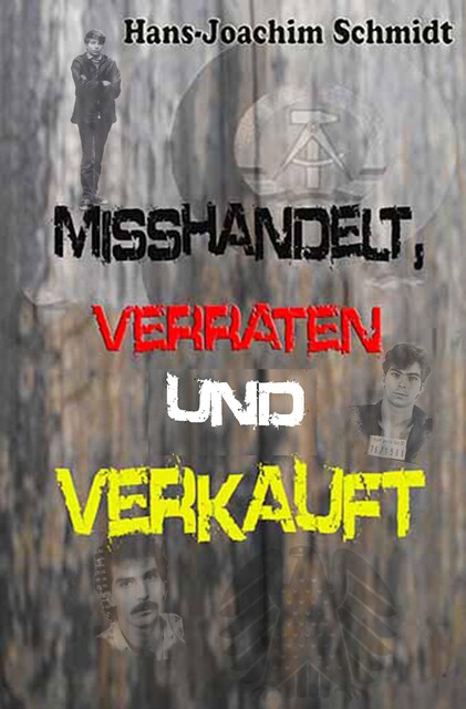 Misshandelt, verraten und verkauft, Hans-Joachim Schmidt