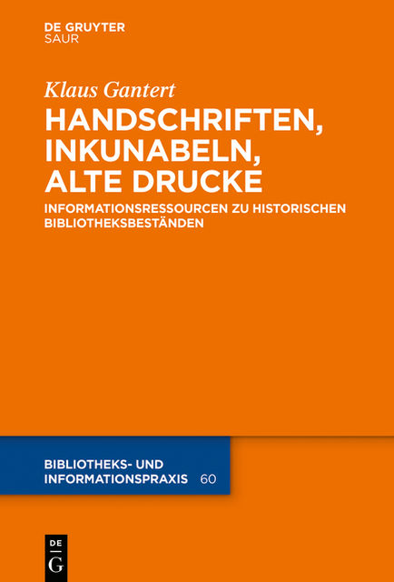 Handschriften, Inkunabeln, Alte Drucke – Informationsressourcen zu historischen Bibliotheksbeständen, Klaus Gantert