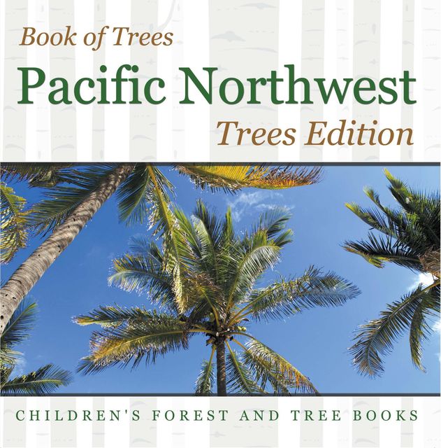 Book of Trees | Pacific Northwest Trees Edition | Children's Forest and Tree Books, Baby Professor