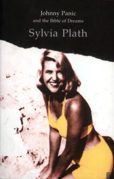 Johnny Panic and the Bible of Dreams: and other prose writings, Sylvia Plath