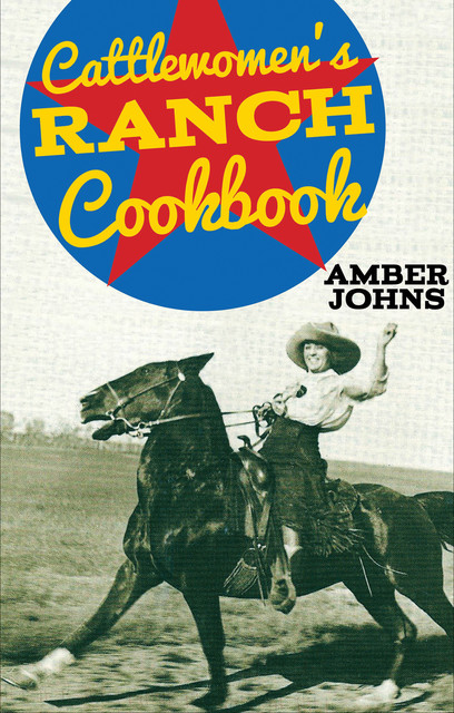 Cattlewomen's Ranch Cookbook, Amber Johns