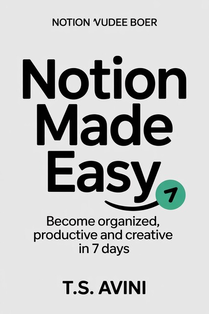 Notion Made Easy, T. S Avini