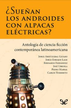 Sueñan los androides con alpacas eléctricas, AA. VV., Bernardo Fernández, amp, Carlos Yushimito