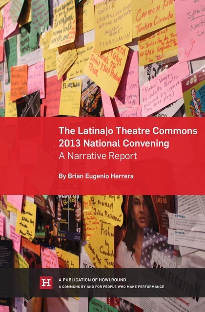 The Latina/o Theatre Commons 2013 National Convening: A Narrative Report, Brian Eugenio Herrera