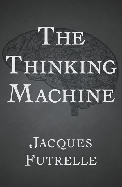 The Thinking Machine, Jacques Futrelle