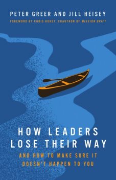 How Leaders Lose Their Way, Peter Greer, Jill Heisey