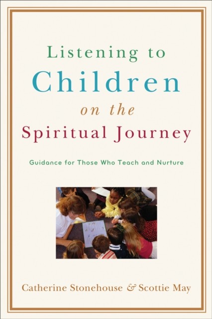 Listening to Children on the Spiritual Journey, Catherine Stonehouse