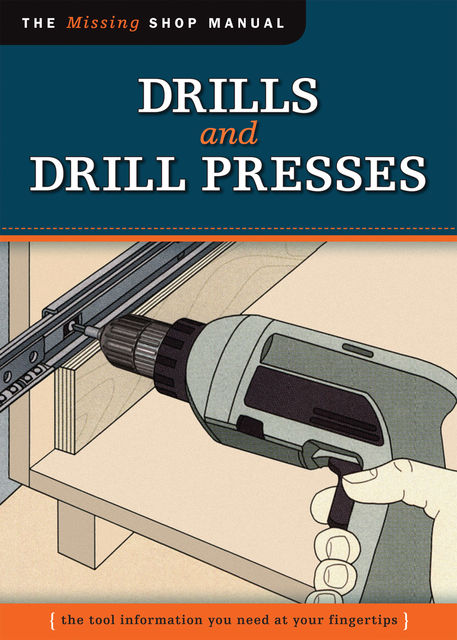 Drills and Drill Presses (Missing Shop Manual ), editor, John Kelsey, Skill Institute Press