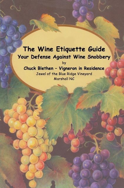 The Wine Etiquette Guide – Your Defense Against Wine Snobbery, Chuck Blethen