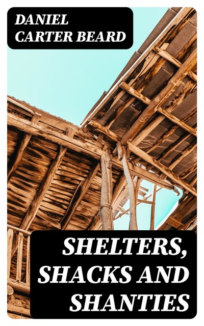 Shelters, Shacks and Shanties, Daniel Carter Beard
