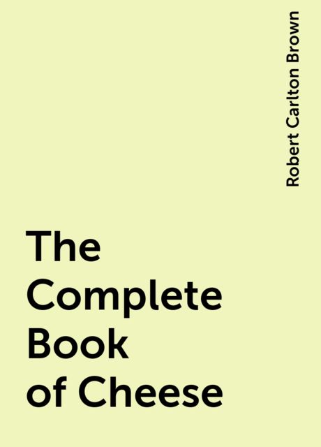 The Complete Book of Cheese, Robert Carlton Brown