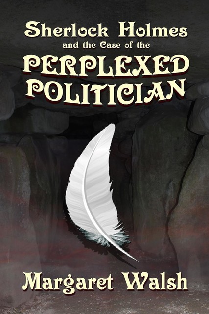 Sherlock Holmes and the Case of the Perplexed Politician, Margaret Walsh