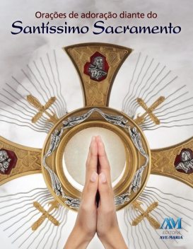 Orações de adoração diante do Santíssimo Sacramento, Equipe editorial Ave-Maria