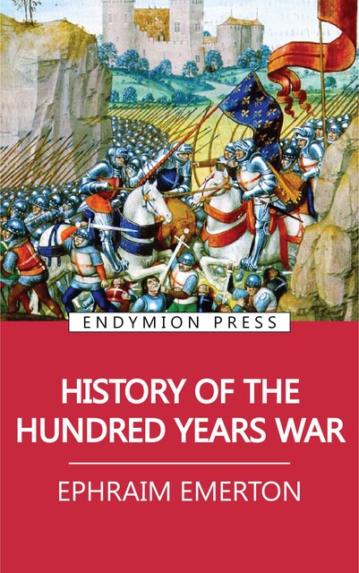 History of the Hundred Years War, Ephraim Emerton