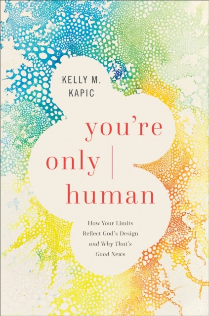 You're Only Human, Kelly M.Kapic