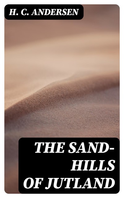 The Sand-Hills of Jutland, Hans Christian Andersen