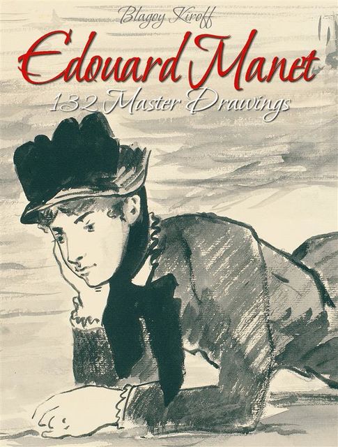 Edouard Manet: 132 Master Drawings, Blagoy Kiroff