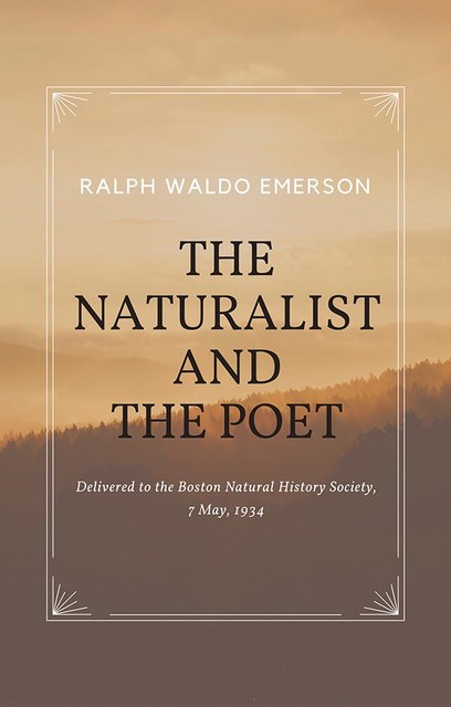 Essays by Ralph Waldo Emerson – The Naturalist and The Poet, Ralph Waldo Emerson