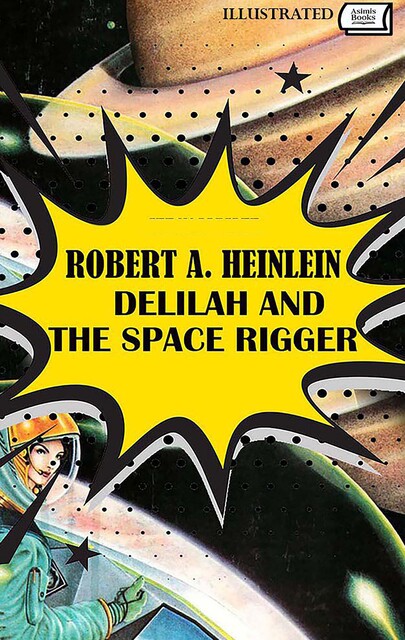 Delilah and the Space Rigger. Illustrated, Robert A. Heinlein