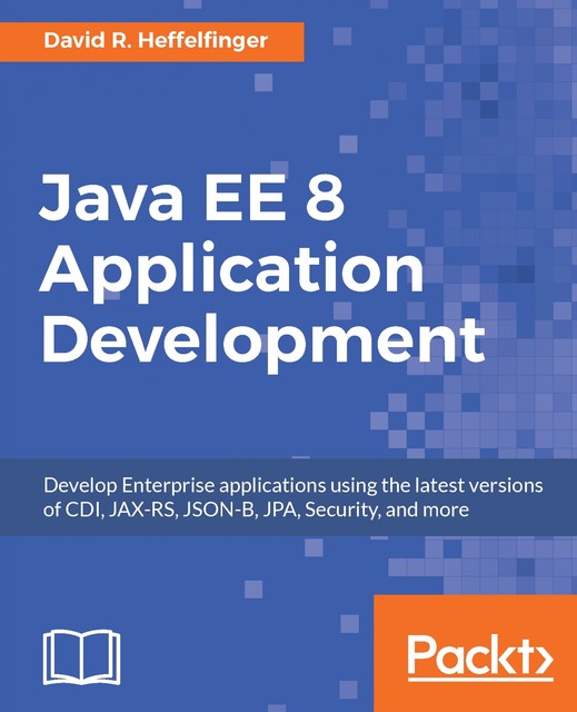 Java EE 8 Application Development, David R.Heffelfinger