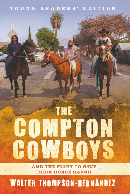 The Compton Cowboys: Young Readers' Edition, Walter Thompson-Hernandez