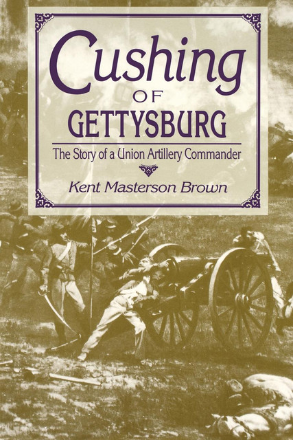 Cushing of Gettysburg, Kent Masterson Brown