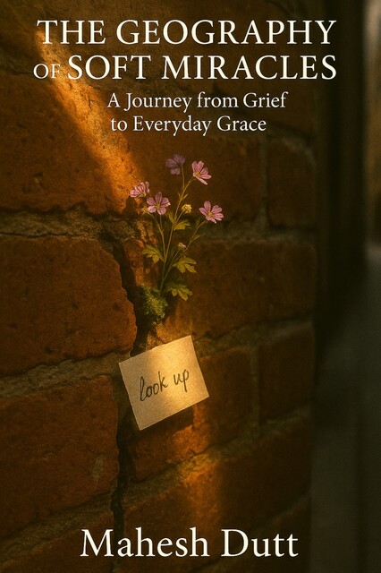 The Geography of Soft Miracles, Mahesh Dutt